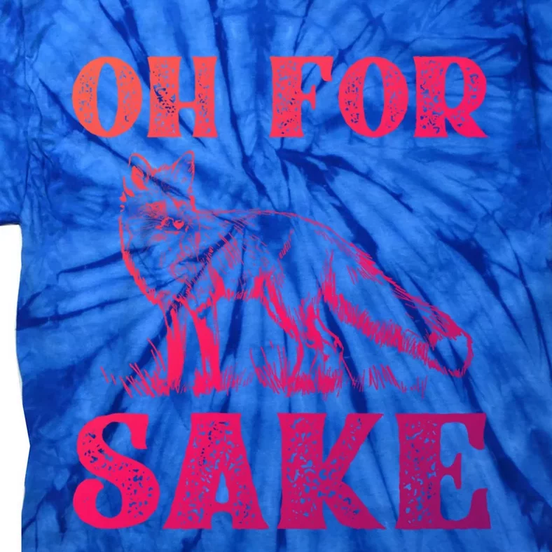 Oh For Fox Sake Gift Tie-Dye T-Shirt