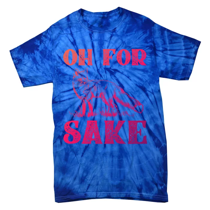 Oh For Fox Sake Gift Tie-Dye T-Shirt