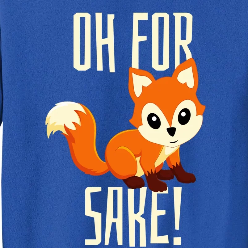 Oh For Fox Sake Funny Cute Animal Fox Lover Gift Sweatshirt