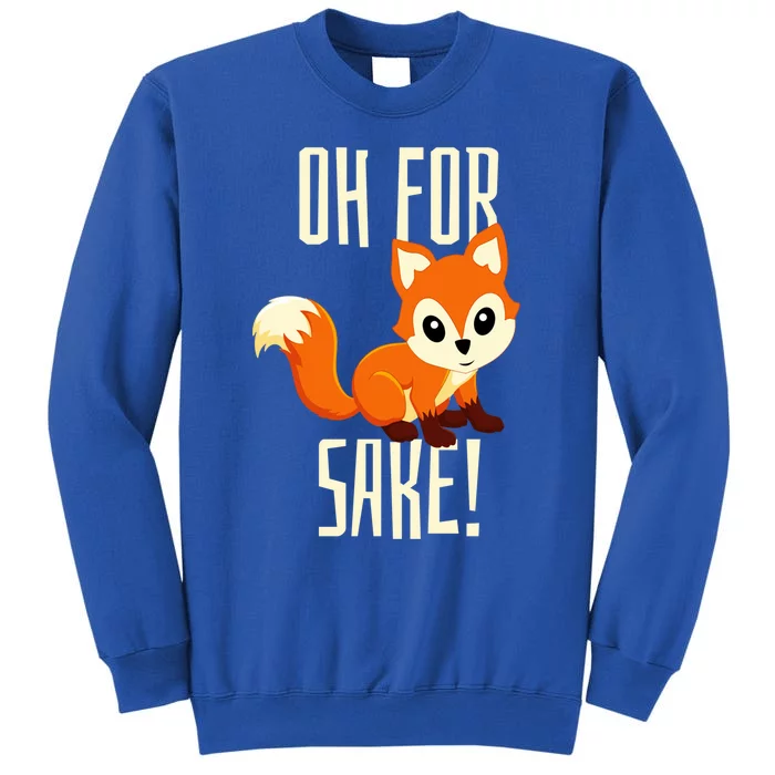 Oh For Fox Sake Funny Cute Animal Fox Lover Gift Sweatshirt