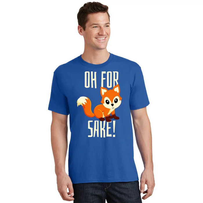 Oh For Fox Sake Funny Cute Animal Fox Lover Gift T-Shirt