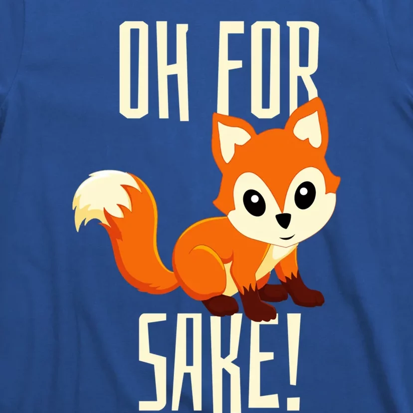 Oh For Fox Sake Funny Cute Animal Fox Lover Gift T-Shirt