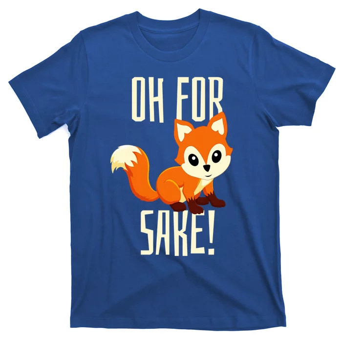 Oh For Fox Sake Funny Cute Animal Fox Lover Gift T-Shirt