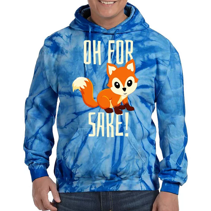 Oh For Fox Sake Funny Cute Animal Fox Lover Gift Tie Dye Hoodie