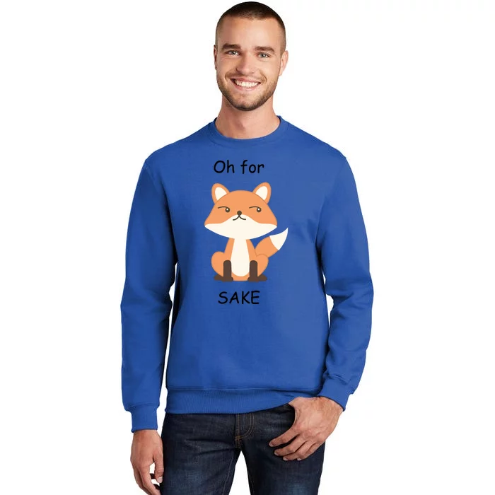 Oh For Fox Sake Gift Tall Sweatshirt