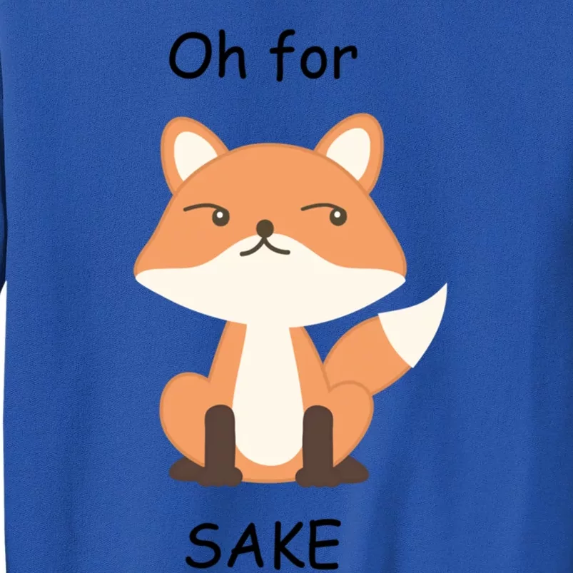 Oh For Fox Sake Gift Tall Sweatshirt