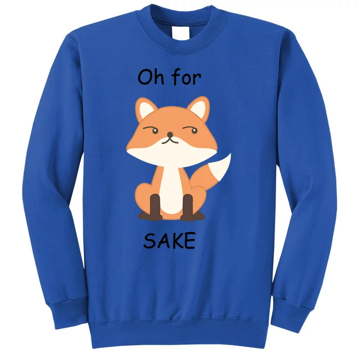 Oh For Fox Sake Gift Tall Sweatshirt