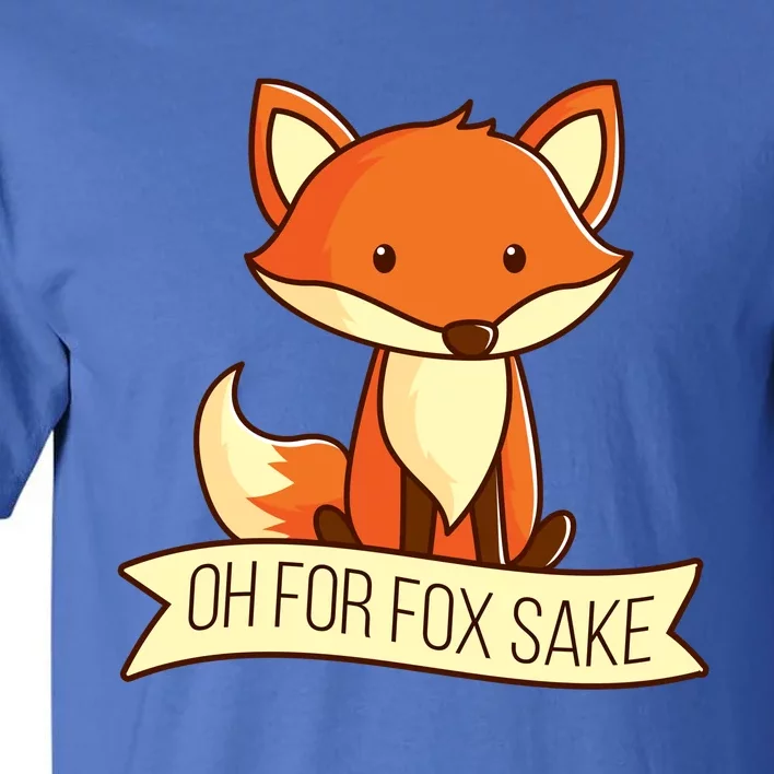 Oh For Fox Sake Funny Foxy Nerd Cool Gift Tall T-Shirt