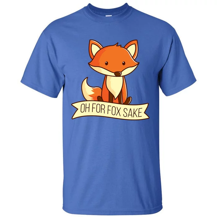 Oh For Fox Sake Funny Foxy Nerd Cool Gift Tall T-Shirt