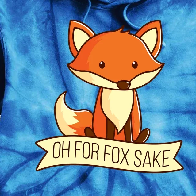 Oh For Fox Sake Funny Foxy Nerd Cool Gift Tie Dye Hoodie