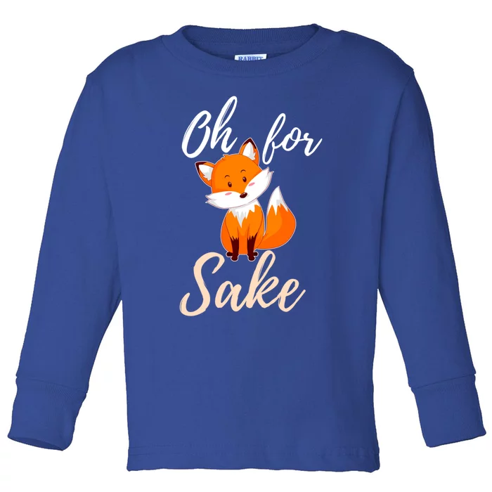 Oh For Fox Sake Sarcastic Pun Gift Toddler Long Sleeve Shirt