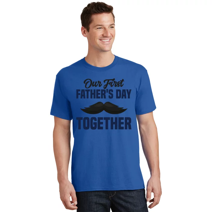 Our First Fathers Day Together First Fathers Day Gift T-Shirt