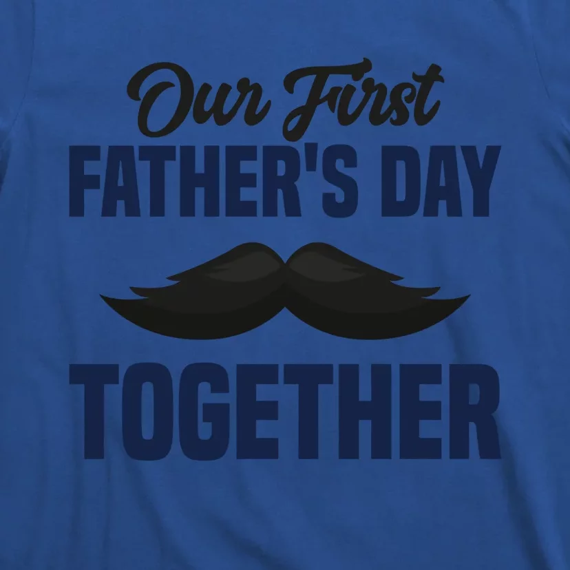 Our First Fathers Day Together First Fathers Day Gift T-Shirt