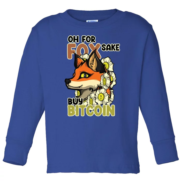 Oh For Fox Sake Buy Bitcoin Cute Fox Bitcoin Gift Idea Gift Toddler Long Sleeve Shirt