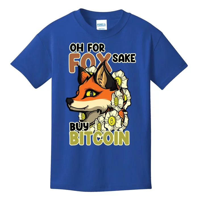 Oh For Fox Sake Buy Bitcoin Cute Fox Bitcoin Gift Idea Gift Kids T-Shirt