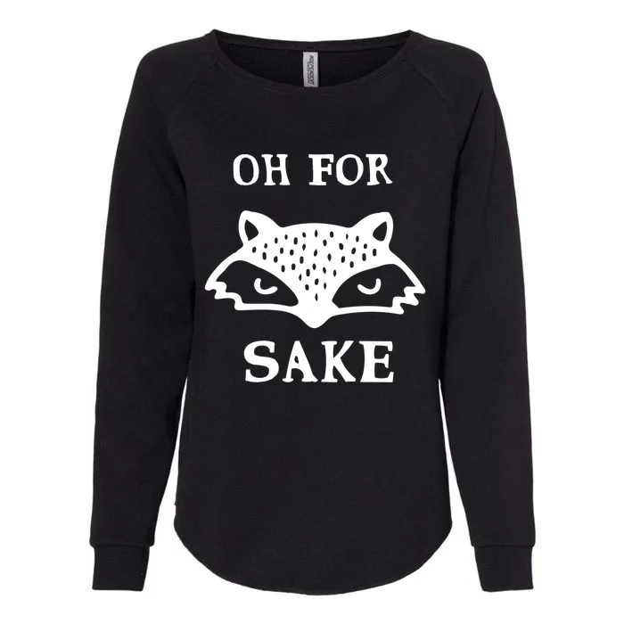 Oh For Fox Sake Sarcastic Sassy Saying Humorous Gift Womens California Wash Sweatshirt