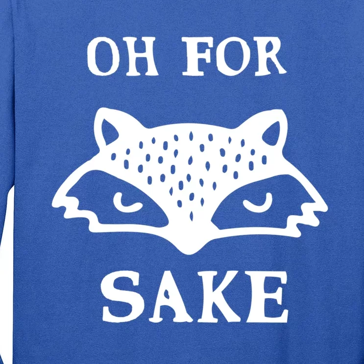 Oh For Fox Sake Sarcastic Sassy Saying Humorous Gift Tall Long Sleeve T-Shirt