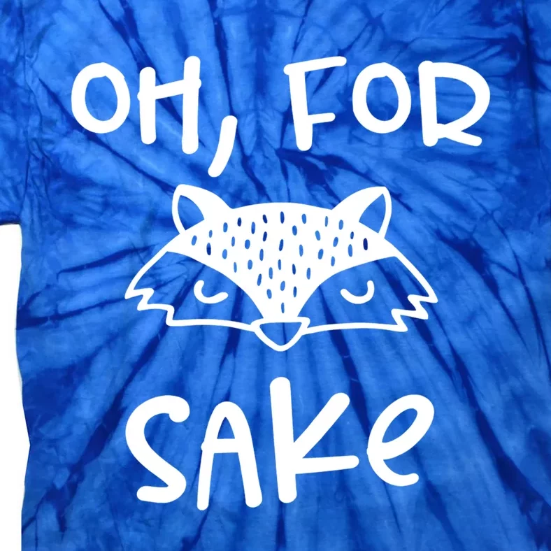 Oh For Fox Sake Cool New Funny Sarcastic Risque Novelty Item Gift Tie-Dye T-Shirt