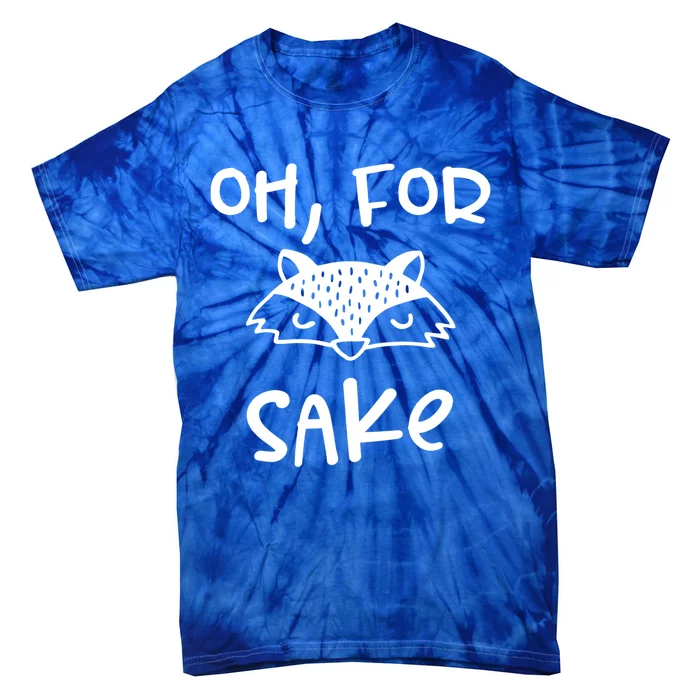 Oh For Fox Sake Cool New Funny Sarcastic Risque Novelty Item Gift Tie-Dye T-Shirt