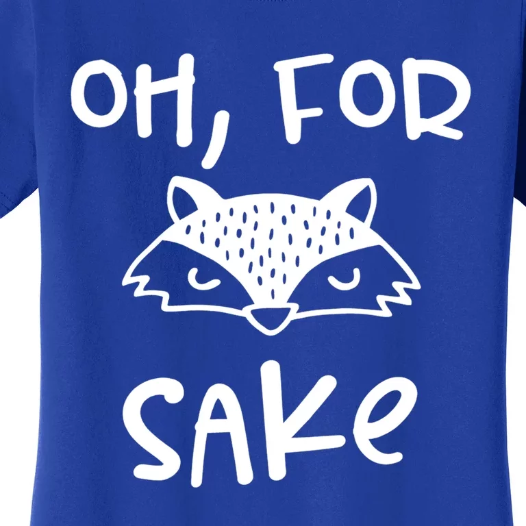Oh For Fox Sake Cool New Funny Sarcastic Risque Novelty Item Gift Women's T-Shirt