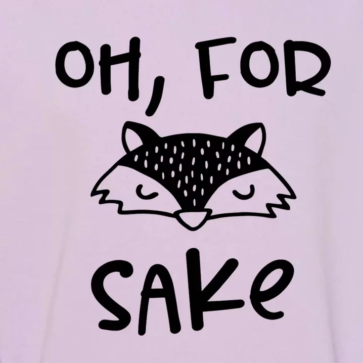 Oh For Fox Sake Cool New Funny Sarcastic Risque Novelty Item Gift Garment-Dyed Sweatshirt