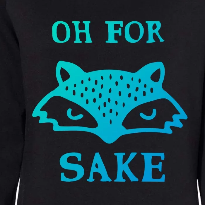 Oh For Fox Sake Sarcastic Sassy Saying Humorous Gift Womens California Wash Sweatshirt