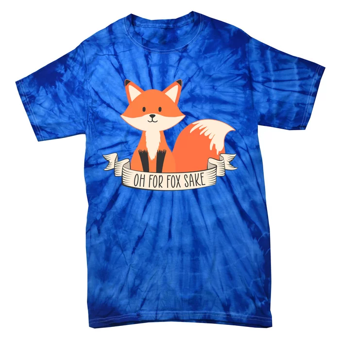 Oh For Fox Sake Cute Funny Animal Quote Saying Sarcastic Funny Gift Tie-Dye T-Shirt