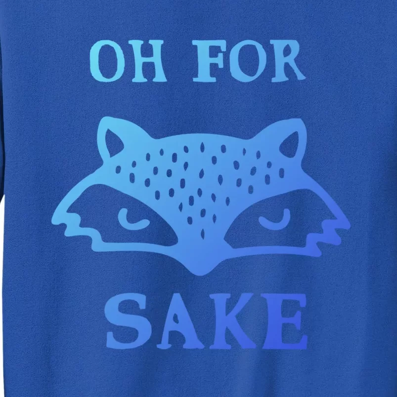 Oh For Fox Sake Sarcastic Sassy Saying Humorous Gift Sweatshirt