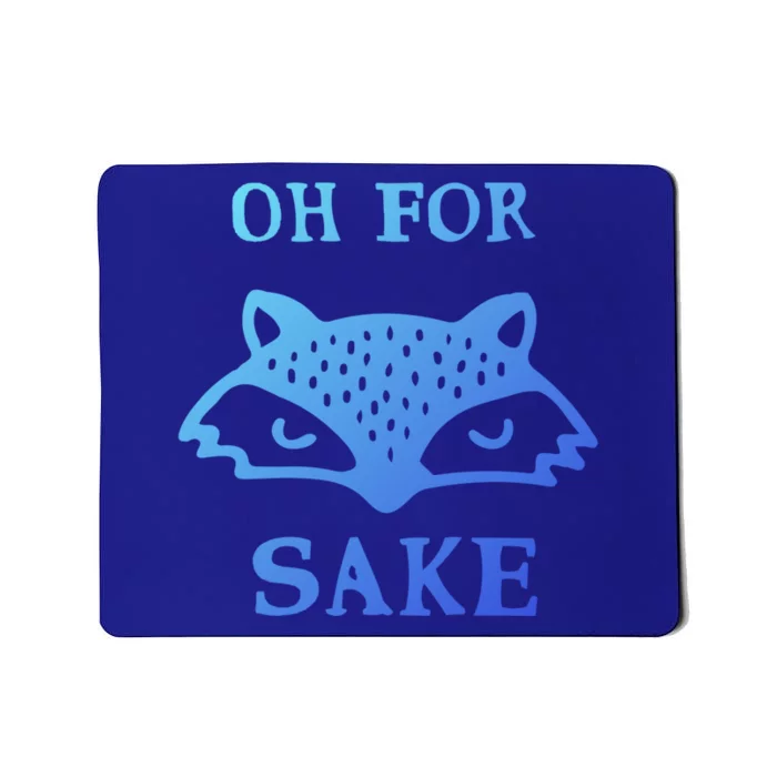 Oh For Fox Sake Sarcastic Sassy Saying Humorous Gift Mousepad