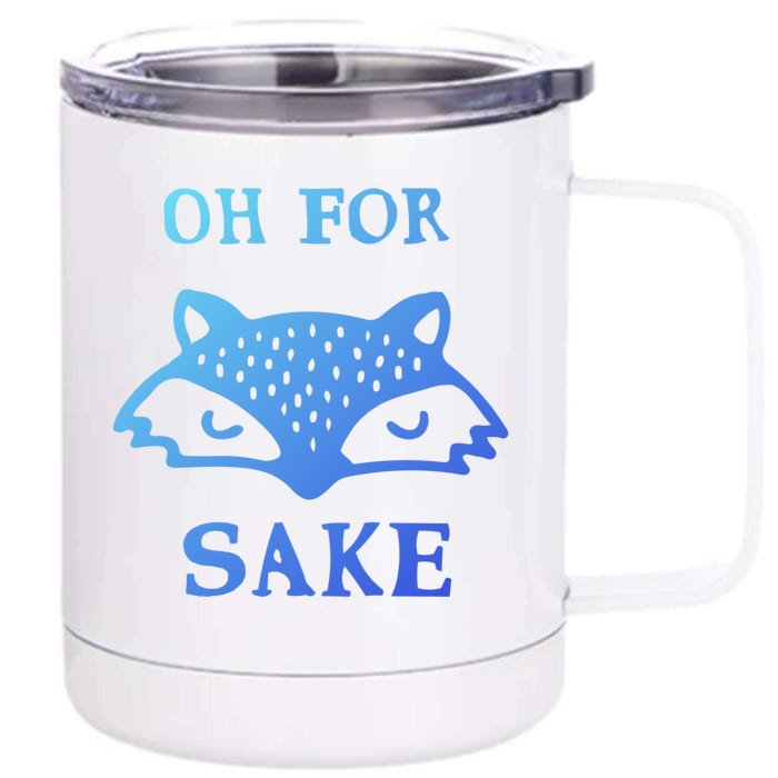 Oh For Fox Sake Sarcastic Sassy Saying Humorous Gift Front & Back 12oz Stainless Steel Tumbler Cup