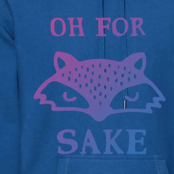 Oh For Fox Sake Sarcastic Sassy Saying Humorous Gift Premium Hoodie