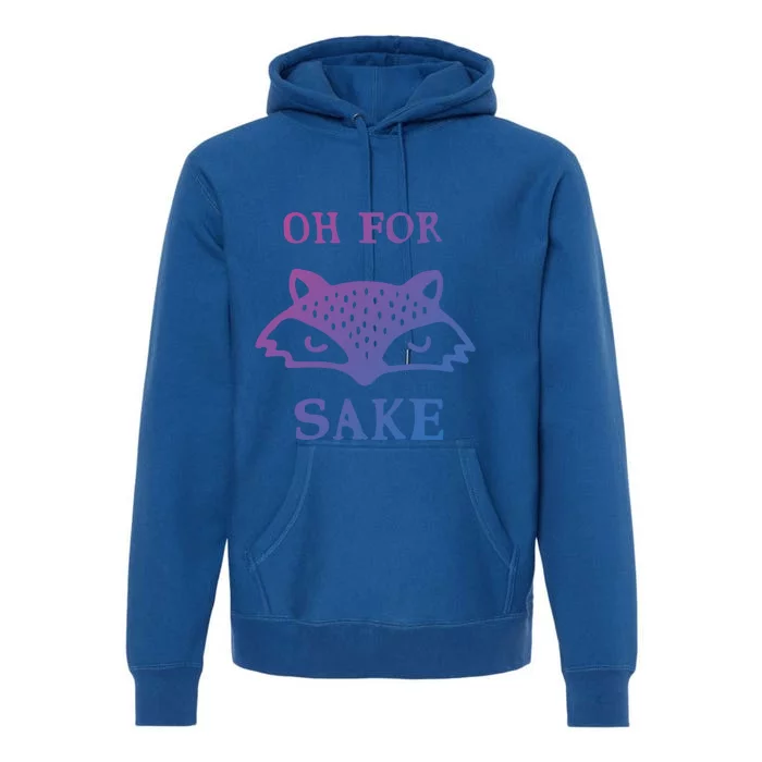 Oh For Fox Sake Sarcastic Sassy Saying Humorous Gift Premium Hoodie