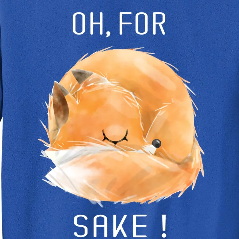 Oh For Fox Sake Cute And Funny Fox Animals Graphic Gift Sweatshirt