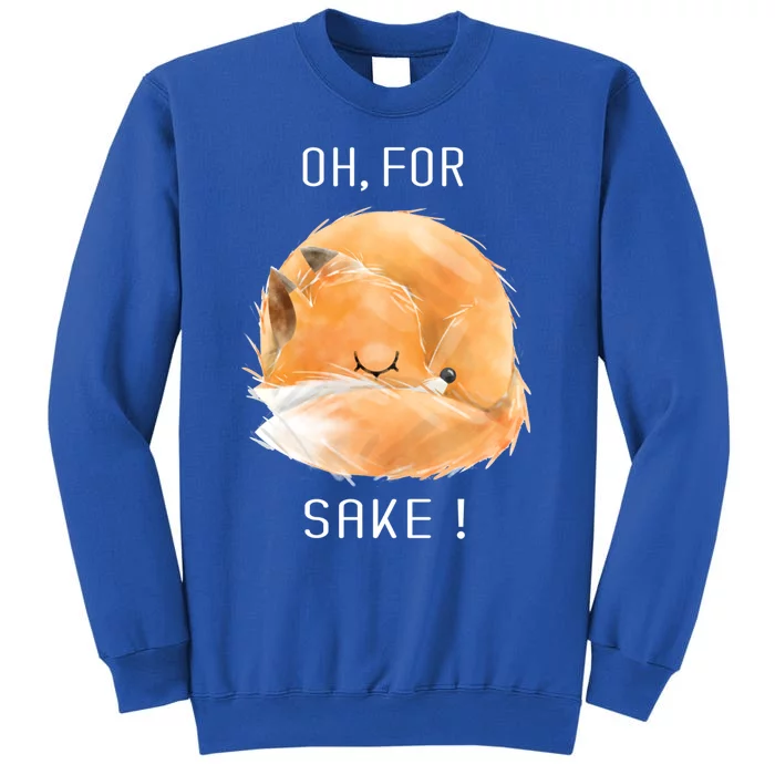 Oh For Fox Sake Cute And Funny Fox Animals Graphic Gift Sweatshirt