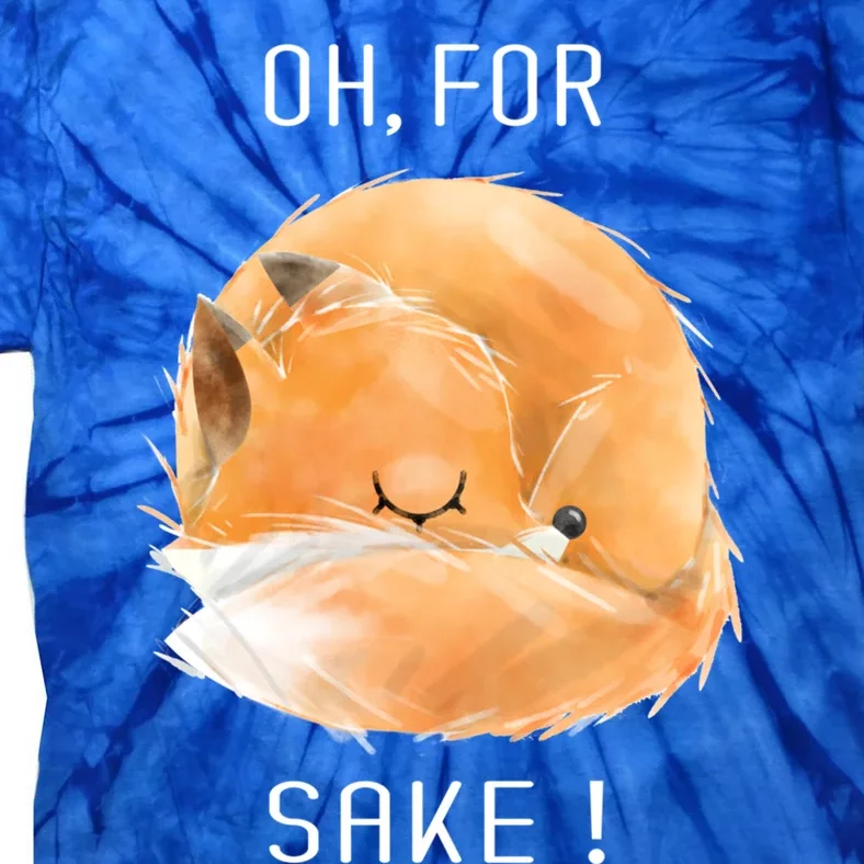 Oh For Fox Sake Cute And Funny Fox Animals Graphic Gift Tie-Dye T-Shirt