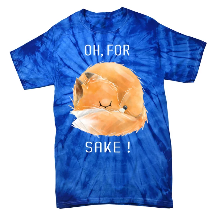 Oh For Fox Sake Cute And Funny Fox Animals Graphic Gift Tie-Dye T-Shirt