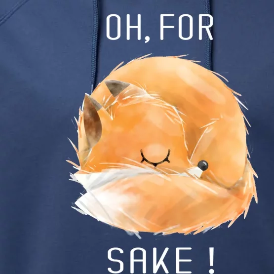 Oh For Fox Sake Cute And Funny Fox Animals Graphic Gift Performance Fleece Hoodie