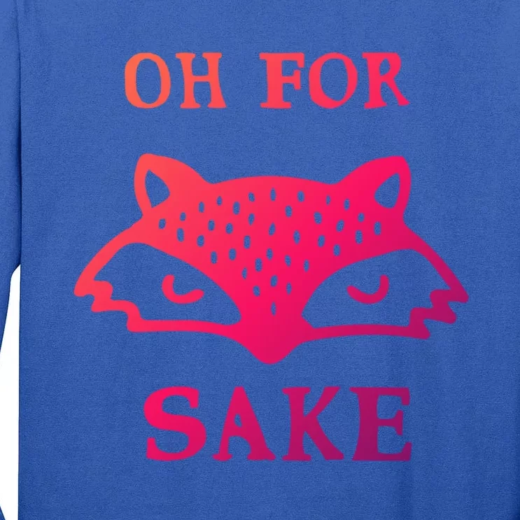 Oh For Fox Sake Sarcastic Sassy Saying Humorous Gift Tall Long Sleeve T-Shirt