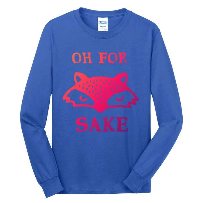 Oh For Fox Sake Sarcastic Sassy Saying Humorous Gift Tall Long Sleeve T-Shirt