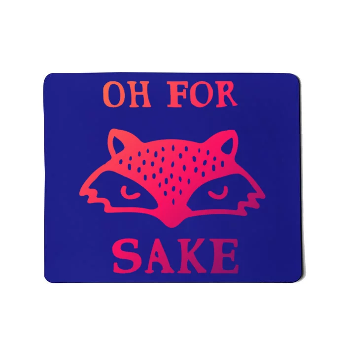 Oh For Fox Sake Sarcastic Sassy Saying Humorous Gift Mousepad