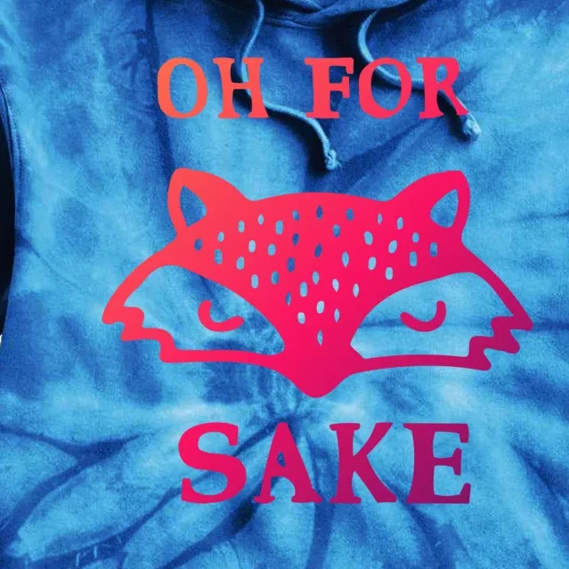 Oh For Fox Sake Sarcastic Sassy Saying Humorous Gift Tie Dye Hoodie