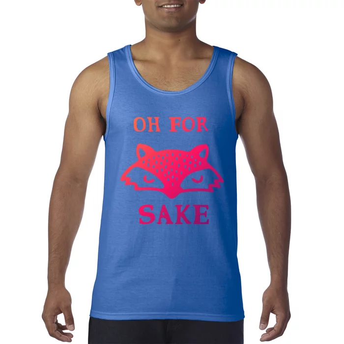 Oh For Fox Sake Sarcastic Sassy Saying Humorous Gift Tank Top