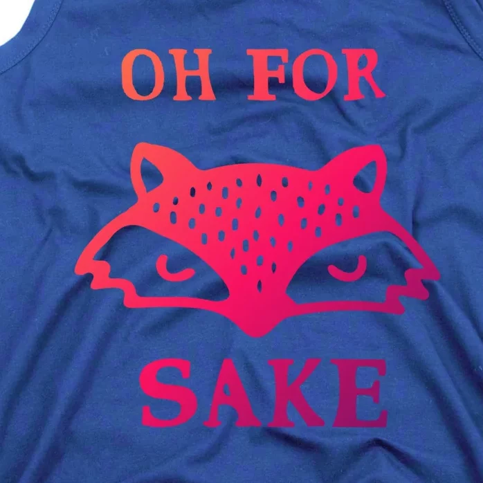 Oh For Fox Sake Sarcastic Sassy Saying Humorous Gift Tank Top