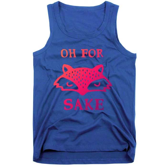 Oh For Fox Sake Sarcastic Sassy Saying Humorous Gift Tank Top