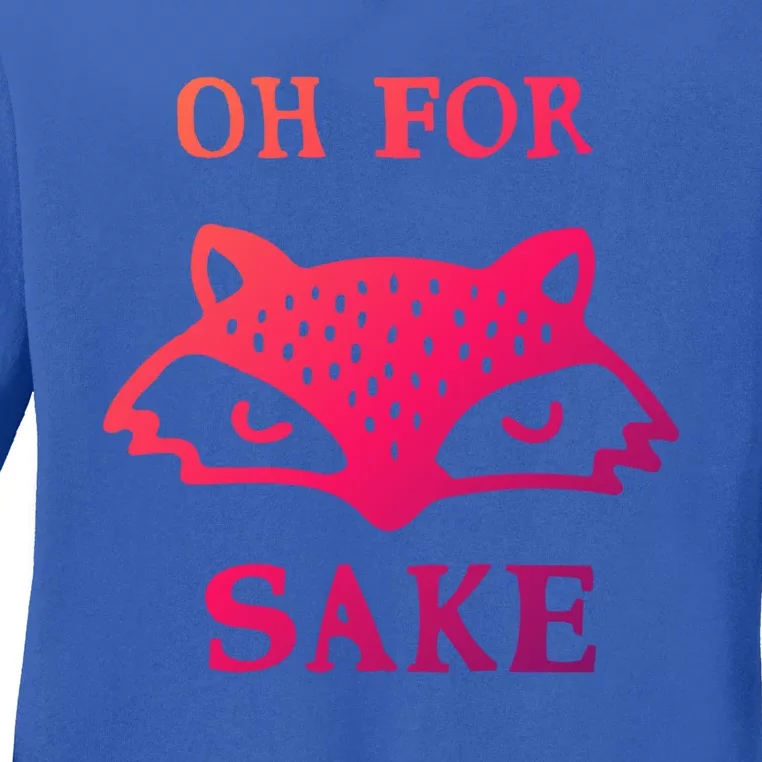 Oh For Fox Sake Sarcastic Sassy Saying Humorous Gift Ladies Long Sleeve Shirt