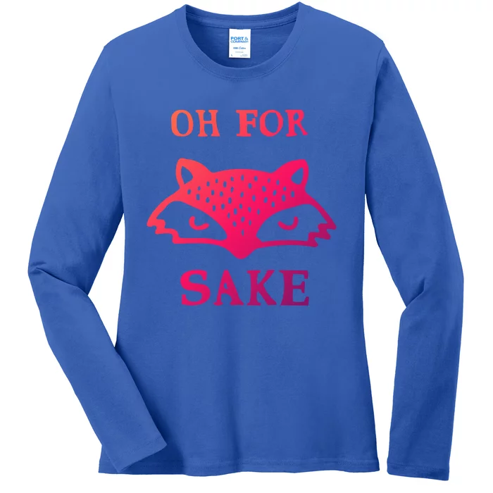 Oh For Fox Sake Sarcastic Sassy Saying Humorous Gift Ladies Long Sleeve Shirt