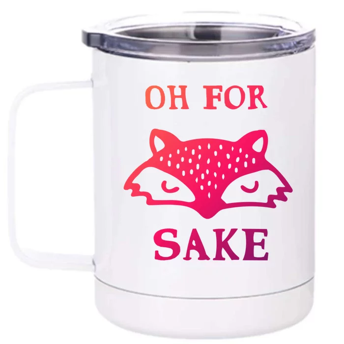 Oh For Fox Sake Sarcastic Sassy Saying Humorous Gift Front & Back 12oz Stainless Steel Tumbler Cup