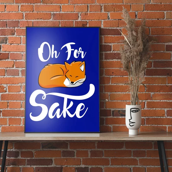 Oh For Fox Sake Cool Gift Poster