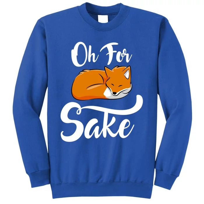 Oh For Fox Sake Cool Gift Tall Sweatshirt