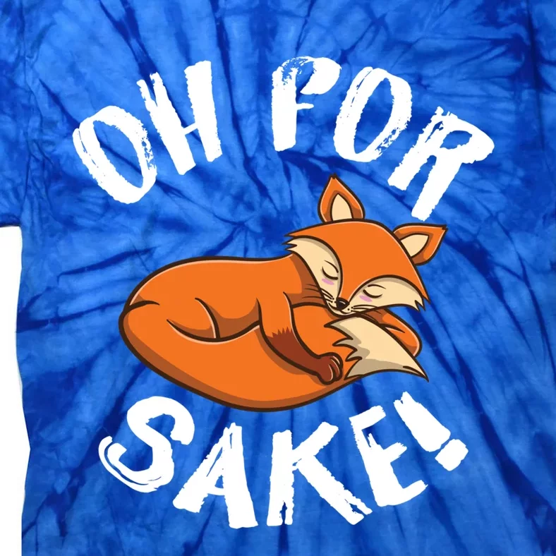 Oh For Fox Sake Fox Lover Gift Tie-Dye T-Shirt